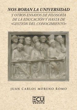 portada Nos Roban la Universidad y Otros Ensayos de Filosofia de la Educacion y Hasta de Gestion del Conocimiento (in Spanish)