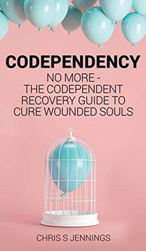 portada Codependency: No More - the Codependent Recovery Guide to Cure Wounded Souls (en Inglés)