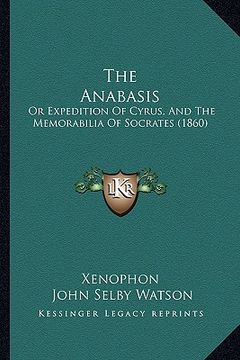 portada the anabasis: or expedition of cyrus, and the memorabilia of socrates (1860)