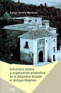 portada Estructura Urbana Y Organización Productiva En La Alhambra Durante El Antiguo Régimen (Fuera de Colección)