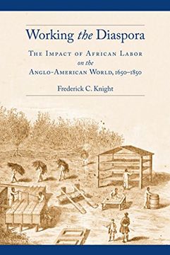 portada Working the Diaspora: The Impact of African Labor on the Anglo-American World, 1650-1850 (Culture, Labor, History) (en Inglés)