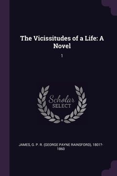 portada The Vicissitudes of a Life: A Novel: 1 (en Inglés)
