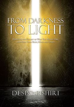 portada From Darkness to Light: Discover the Secret of who you Really Are, and Heal Your Body, Mind and Spirit (en Inglés)