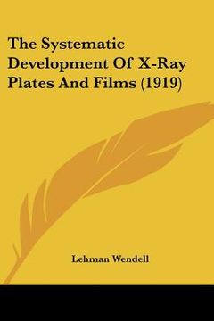 portada the systematic development of x-ray plates and films (1919) (en Inglés)