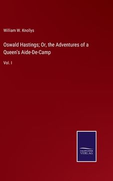 portada Oswald Hastings; Or, the Adventures of a Queen's Aide-De-Camp: Vol. I (in English)