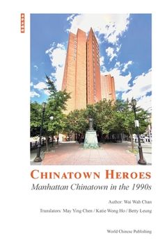 portada Chinatown Heroes: Manhattan Chinatown in the 1990s (en Inglés)