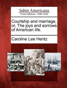 portada courtship and marriage, or, the joys and sorrows of american life. (in English)