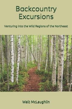 portada Backcountry Excursions: Venturing into the Wild Regions of the Northeast (en Inglés)