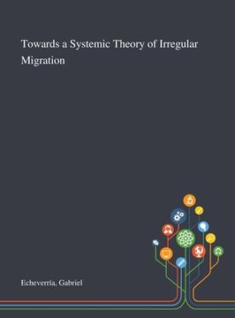 portada Towards a Systemic Theory of Irregular Migration (en Inglés)