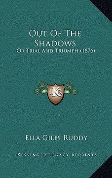 portada out of the shadows: or trial and triumph (1876) (en Inglés)