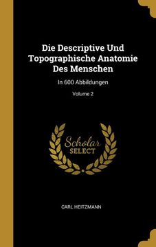 portada Die Descriptive und Topographische Anatomie des Menschen: In 600 Abbildungen; Volume 2 (en Alemán)