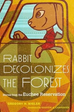 portada Rabbit Decolonizes the Forest: Stories From the Euchee Reservation (en Inglés)