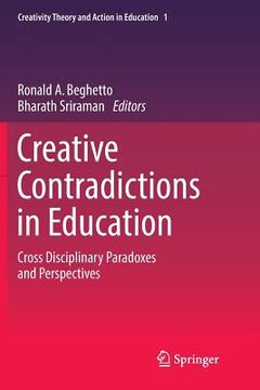 portada Creative Contradictions in Education: Cross Disciplinary Paradoxes and Perspectives: 1 (Creativity Theory and Action in Education) (en Inglés)