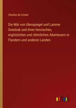 portada Die Mär von Ulenspiegel und Lamme Goedzak und ihren heroischen, ergötzlichen und rühmlichen Abenteuern in Flandern und anderen Landen (in German)