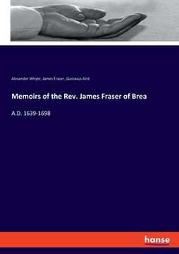 portada Memoirs of the Rev. James Fraser of Brea: A.D. 1639-1698 (en Inglés)