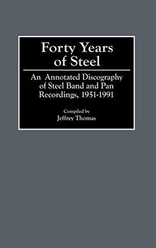 portada Forty Years of Steel: An Annotated Discography of Steel Band and pan Recordings, 1951-1991 (en Inglés)