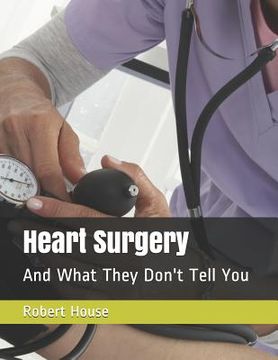 portada Heart Surgery: And What They Don't Tell You