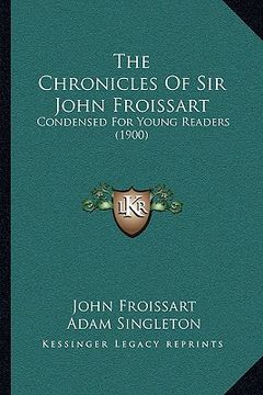portada the chronicles of sir john froissart: condensed for young readers (1900) (in English)