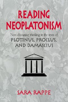 portada Reading Neoplatonism: Non-Discursive Thinking in the Texts of Plotinus, Proclus, and Damascius (in English)
