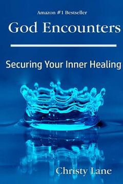 portada God Encounters: Securing Your Inner Healing (en Inglés)