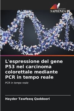 portada L'espressione del gene P53 nel carcinoma colorettale mediante PCR in tempo reale (en Italiano)