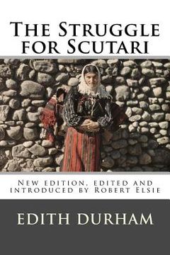 portada The Struggle for Scutari (Turk, Slav, and Albanian): New Edition, Edited and Introduced by Robert Elsie (Albanian Studies) (en Inglés)