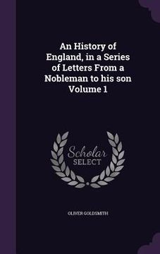 portada An History of England, in a Series of Letters From a Nobleman to his son Volume 1 (en Inglés)
