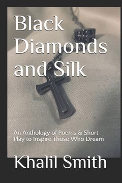 portada Black Diamonds and Silk: An Anthology of Poems & Short Play to Inspire Those Who Dream (en Inglés)