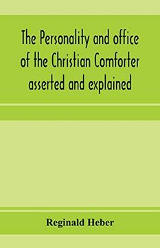 portada The Personality and Office of the Christian Comforter Asserted and Explained, in a Course of Sermons on John Xvi. 7. , Preached Before the University of. Late Rev. John Bampton, M. As , Canon of Salisb (en Inglés)