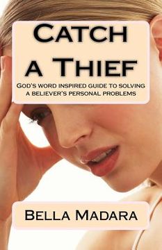portada CATCH a THIEF: God's Word-inspired guide to solving a believer's personal problems (en Inglés)