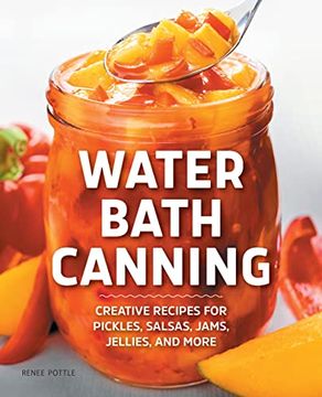 portada Water Bath Canning: Creative Recipes for Pickles, Salsas, Jams, Jellies, and More (en Inglés)