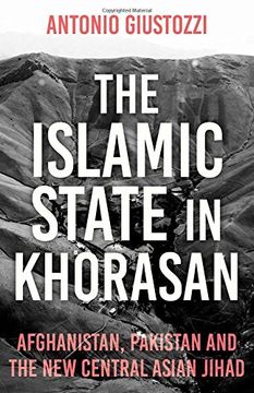 portada The Islamic State in Khorasan: Afghanistan, Pakistan and the new Central Asian Jihad (in English)
