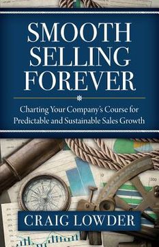 portada Smooth Selling Forever: Charting Your Company's Course for Predictable and Sustainable Sales Growth (en Inglés)