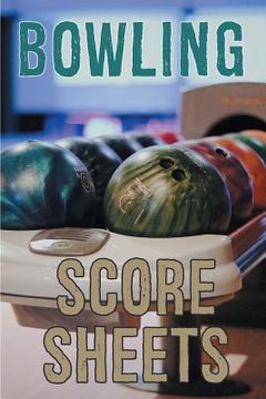 portada Bowling Score Sheets: A 6" x 9" Score Book With 97 Sheets of Game Record Keeping Strikes, Spares and Frames for Coaches, Bowling Leagues or