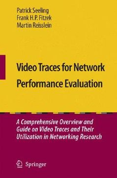 portada Video Traces for Network Performance Evaluation: A Comprehensive Overview and Guide on Video Traces and Their Utilization in Networking Research [With (en Inglés)