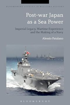portada Post-War Japan as a sea Power: Imperial Legacy, Wartime Experience and the Making of a Navy (Bloomsbury Studies in Military History) (en Inglés)