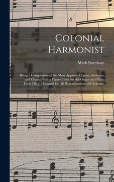 portada Colonial Harmonist [microform]: Being a Compilation of the Most Approved Tunes, Anthems, and Chants, With a Figured Bass for the Organ and Piano Forte