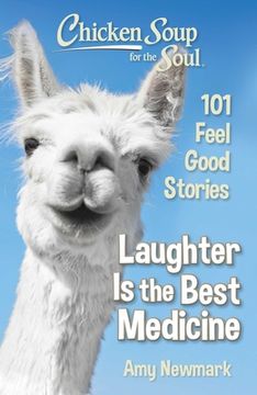 portada Chicken Soup for the Soul: Laughter is the Best Medicine: 101 Feel Good Stories (en Inglés)