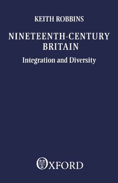 portada Nineteenth-Century Britain: Integration and Diversity: Integration and Diversity - the Ford Lectures Delivered in the University of Oxford 1986-1987 (en Inglés)