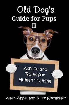 portada Old Dog's Guide for Pups II: Advice and Rules for Human Training (en Inglés)