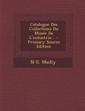 portada Catalogue Des Collections Du Musée De L'industrie... (in French)