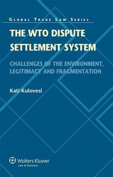 portada The Wto Dispute Settlement System: Challenges of the Environment, Legitimacy and Fragmentation (in English)