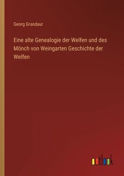 portada Eine alte Genealogie der Welfen und des Mönch von Weingarten Geschichte der Welfen (en Alemán)