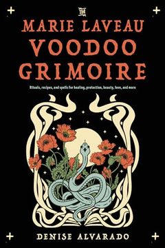 portada The Marie Laveau Voodoo Grimoire: Rituals, Recipes, and Spells for Healing, Protection, Beauty, Love, and More (in English)