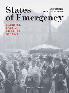 portada States of Emergency: Architecture, Urbanism, and the First World War (en Inglés)
