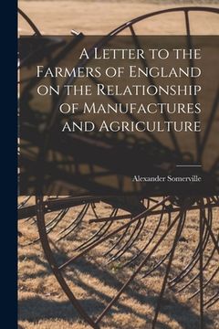 portada A Letter to the Farmers of England on the Relationship of Manufactures and Agriculture (en Inglés)