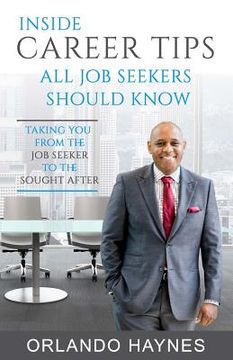portada Inside Career Tips All Job Seekers Should Know: Taking you from the job seeker to the sought after