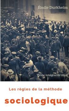 portada Les règles de la méthode sociologique (texte intégral de 1895): Le plaidoyer d'Émile Durkheim pour imposer la sociologie comme une science nouvelle