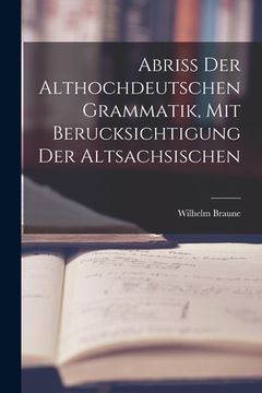 portada Abriss der Althochdeutschen Grammatik, Mit Berucksichtigung der Altsachsischen