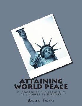 portada Attaining World Peace: by Practicing the Principles of a Course in Miracles (en Inglés)